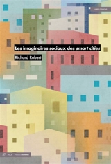 Les imaginaires sociaux des smart cities - Richard Robert