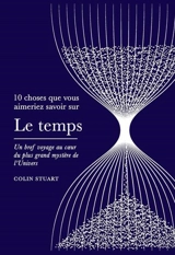 Le temps : un bref voyage au coeur du plus grand mystère de l'Univers - Colin Stuart