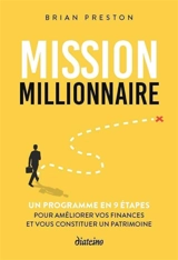 Mission millionnaire : un programme en 9 étapes : pour améliorer vos finances et vous constituer un patrimoine - Brian Preston