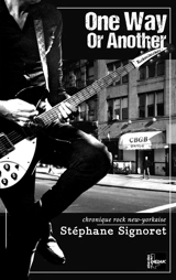 One way or another : chronique rock new-yorkaise - Stéphane Signoret