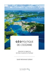 Géopolitique de l'Océanie : décentrer le regard sur les Etats insulaires du Pacifique - Sarah Mohamed-Gaillard