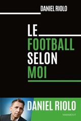 Le football selon moi - Daniel Riolo