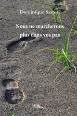 Nous ne marcherons plus dans vos pas - Dominique Sartori