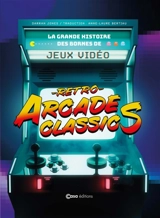 Retro arcade classics : la grande histoire des bornes de jeux vidéo - Darran Jones