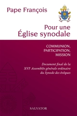 Pour une Eglise synodale : communion, participation, mission : document final de la XVIe assemblée générale ordinaire du synode des évêques - François