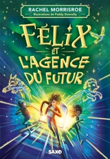 Félix et l'agence du futur. Vol. 1 - Rachel Morrisroe