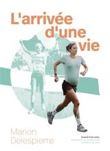 L'arrivée d'une vie - Marion Delespierre
