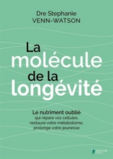La molécule de la longévité : le nutriment oublié qui répare vos cellules, transforme votre métabolisme, prolonge votre jeunesse - Stéphanie Venn-Watson