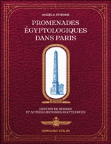 Promenades égyptologiques dans Paris : destins de momies et autres histoires inattendues - Angela Stienne