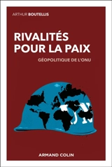 Rivalités pour la paix : géopolitique de l'ONU - Arthur Boutellis