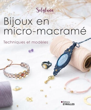 Bijoux en micro-macramé : techniques et modèles - Solyluna macramé