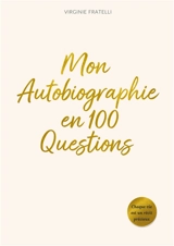 Mon Autobiographie en 100 Questions : Le journal guidé pour écrire, comprendre et partager son histoire - Fratelli, Virginie