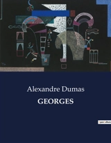 GEORGES : Un récit de courage et de lutte pour l'égalité dans l'île de France - Dumas, Alexandre