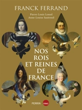 Nos rois et reines de France - Franck Ferrand