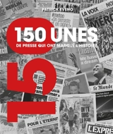 150 unes de presse qui ont marqué l'histoire - Patrick Eveno