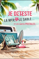 Je déteste le sable, la mer... et les cartes postales ! - Deborah Hernould