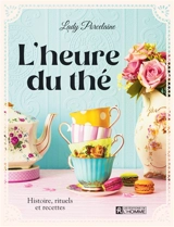 L'heure du thé : Histoire, rituels et recettes - Jennifer Mallin