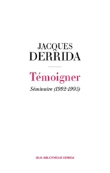 Secret et témoignage. Vol. 2. Témoigner : séminaire (1992-1995) - Jacques Derrida