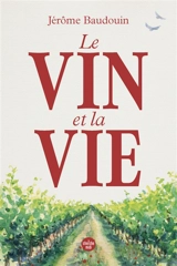 Le vin et la vie - Jérôme Baudouin