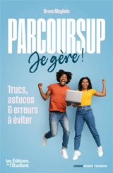 Parcoursup, je gère ! : trucs, astuces & erreurs à éviter - Bruno Magliulo
