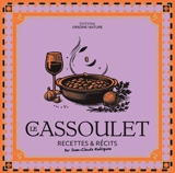 Le cassoulet : recettes & récits - Jean-Claude Rodriguez