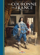 La couronne de France. Vol. 4. De Louis XIII à Louis XIV - Jean-Pierre Pécau
