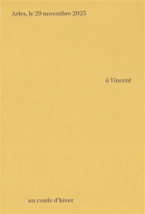 A Vincent : un conte d'hiver : Arles, le 29 novembre 2025