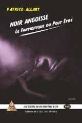 Noir angoisse, fantastique du peut être - Patrice Allart