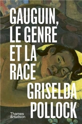 Gauguin, le genre et la race : l'avant-garde artistique des années 1880-1890 - Griselda Pollock