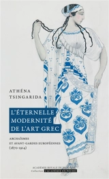 L'éternelle modernité de l'art grec : archaïsmes et avant-gardes européennes (1870-1914) - Athéna Tsingarida