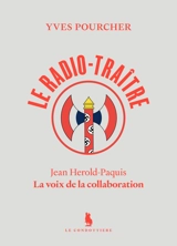 Le radio-traître : Jean Hérold-Paquis, la voix de la collaboration - Yves Pourcher