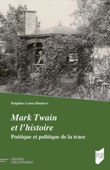 Mark Twain et l'histoire : poétique et politique de la trace - Delphine Louis-Dimitrov