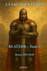 LA SAGA DES TEMPS Tome 1 : TOME 1 : KLAUDIR - DELMAS, Bruno