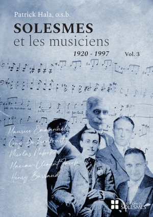 Solesmes et les musiciens. Vol. 3. 1920-1997 : Maurice Emmanuel, Guy de Lioncourt, Nicolas Nabokov, Maxime Jacob, Henry Barraud