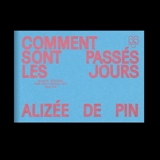 Comment sont passés les jours - Alizée de Pin