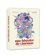 Une histoire de cinémas : le livre illustré des 130 ans du septième art - Mélanie Toubeau