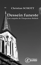 Dessein funeste : une enquête de l'inspecteur Bolitch : roman policier - Christian Schott