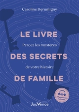 Le livre des secrets de famille : percez les mystères de votre histoire - Caroline Derumigny