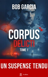 Corpus delicti. Vol. 1 - Bob Garcia