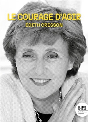 Le courage d'agir - Edith Cresson