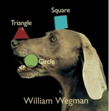 Triangle, carré, cercle. Triangle, square, circle - William Wegman