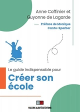 Le guide indispensable pour créer son école - Anne Coffinier