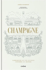 Champagne : fabriquer le vin le plus célèbre au monde - Aurélie Soubiran