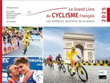 Le grand livre du cyclisme français : les meilleurs moments de la saison 2025 - Christophe Penot