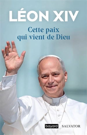 Cette paix qui vient de Dieu : paroles à l'Eglise et au monde - Léon 14