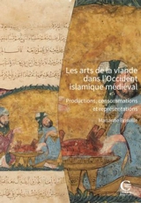 Les arts de la viande dans l'Occident islamique médiéval : productions, consommations et représentations - Marianne Brisville