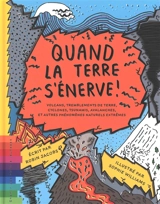 Quand la Terre s'énerve ! : volcans, tremblements de terre, cyclones, tsunamis, avalanches et autres phénomènes naturels extrêmes - Robin Jacobs