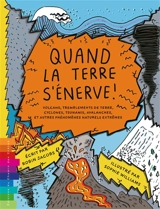 Quand la Terre s'énerve ! : volcans, tremblements de terre, cyclones, tsunamis, avalanches et autres phénomènes naturels extrêmes - Robin Jacobs