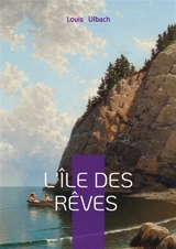 L'île des rêves : Ile, Naufrage & Exotisme - Louis Ulbach