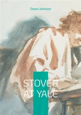 Stover at Yale : Coming of age college life Ivy League - Owen Johnson